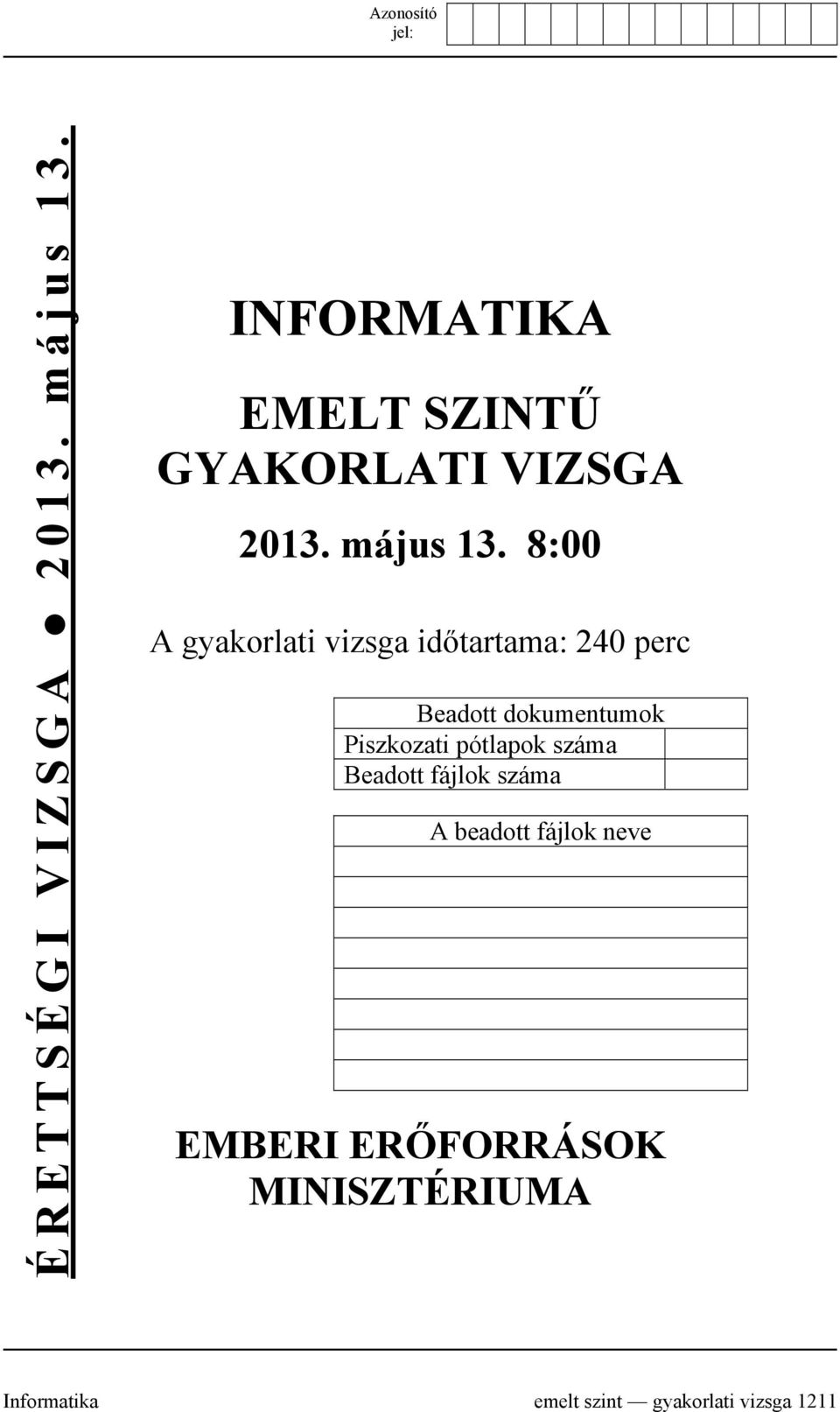 8:00 A gyakorlati vizsga időtartama: 240 perc Beadott dokumentumok