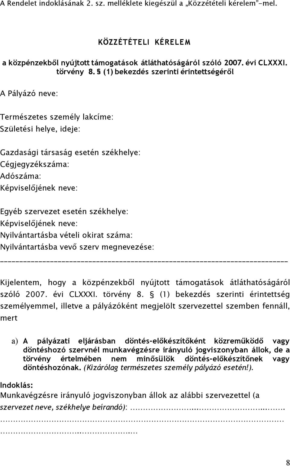 szervezet esetén székhelye: Képviselőjének neve: Nyilvántartásba vételi okirat száma: Nyilvántartásba vevő szerv megnevezése: Kijelentem, hogy a közpénzekből nyújtott támogatások átláthatóságáról