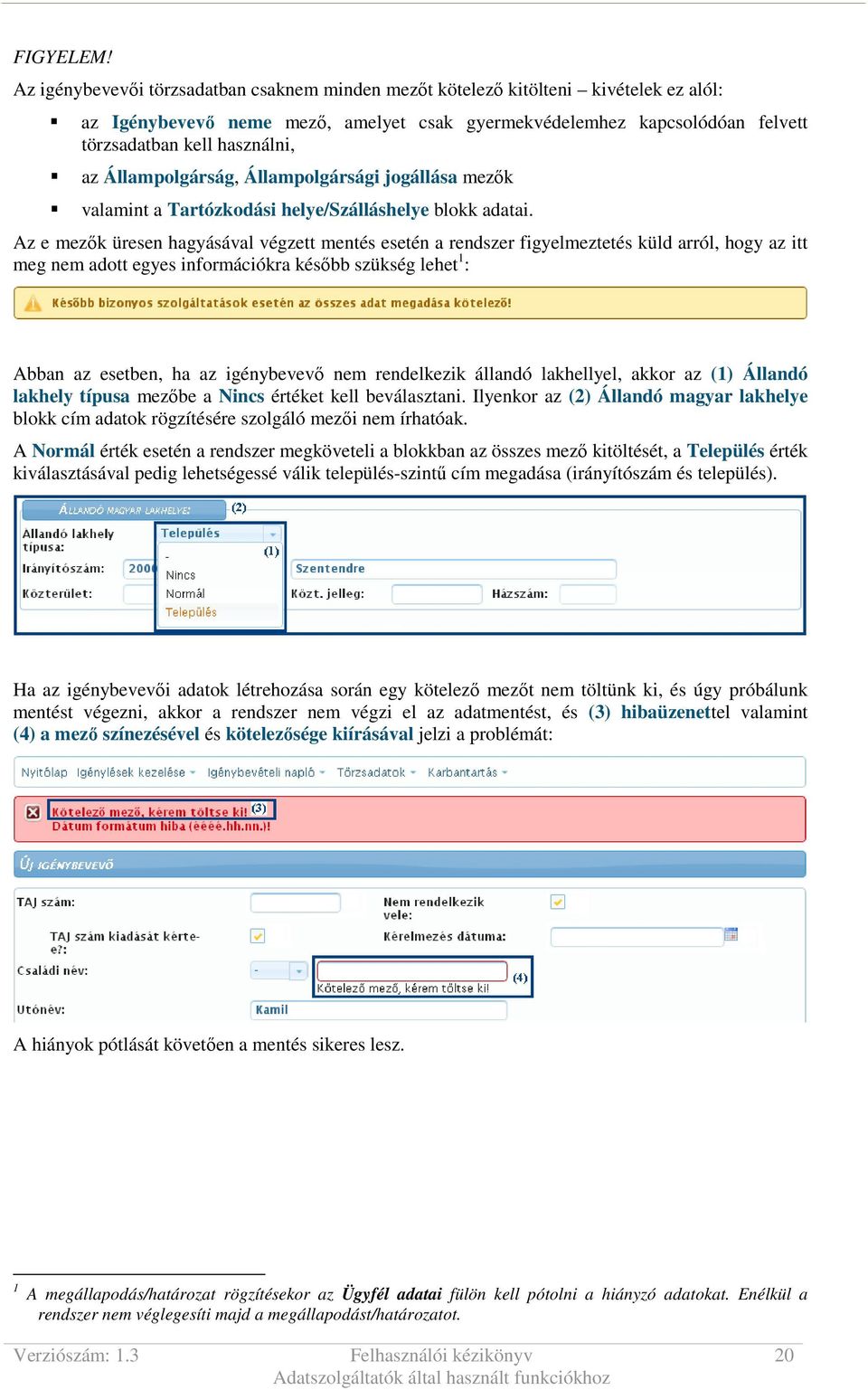 Állampolgárság, Állampolgársági jogállása mezık valamint a Tartózkodási helye/szálláshelye blokk adatai.