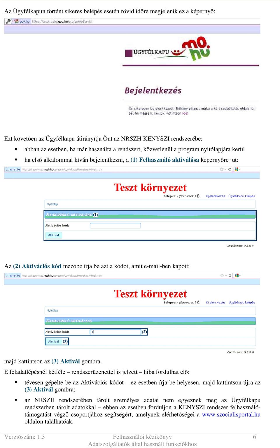 e-mail-ben kapott: majd kattintson az (3) Aktivál gombra.