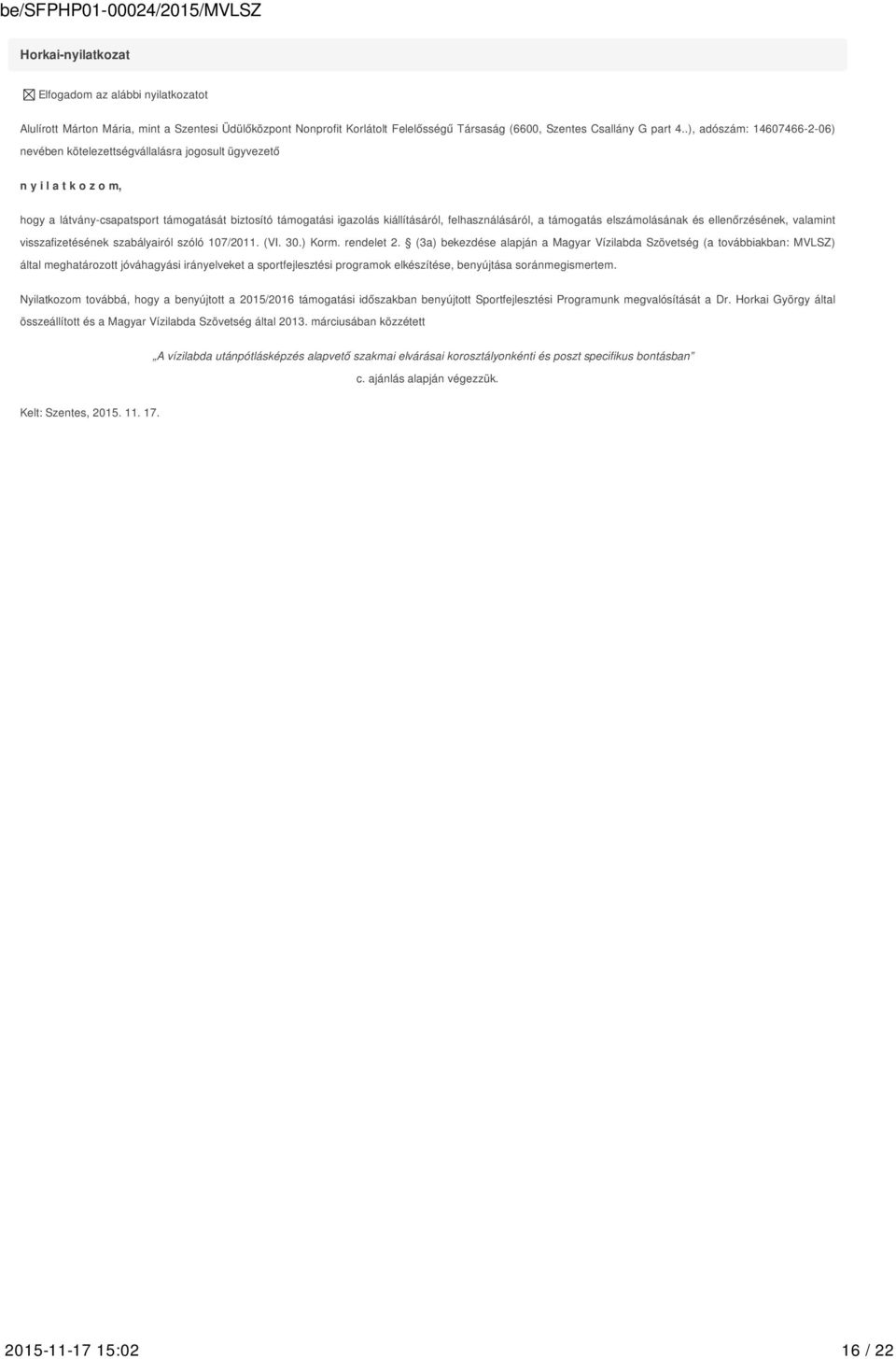 felhasználásáról, a támogatás elszámolásának és ellenőrzésének, valamint visszafizetésének szabályairól szóló 107/2011. (VI. 30.) Korm. rendelet 2.