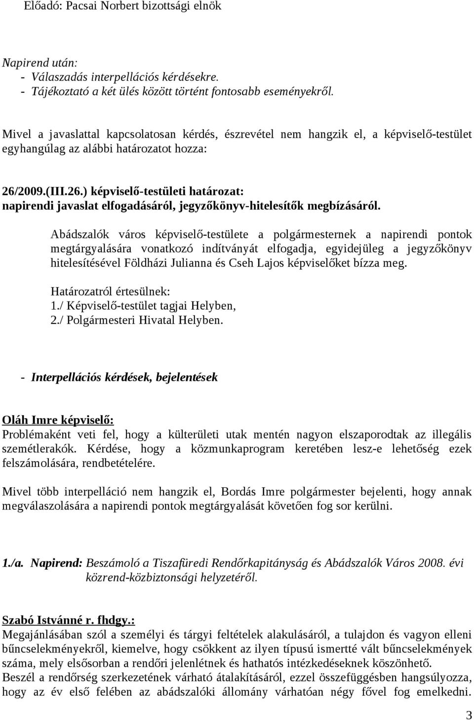 2009.(III.26.) képviselő-testületi határozat: napirendi javaslat elfogadásáról, jegyzőkönyv-hitelesítők megbízásáról.