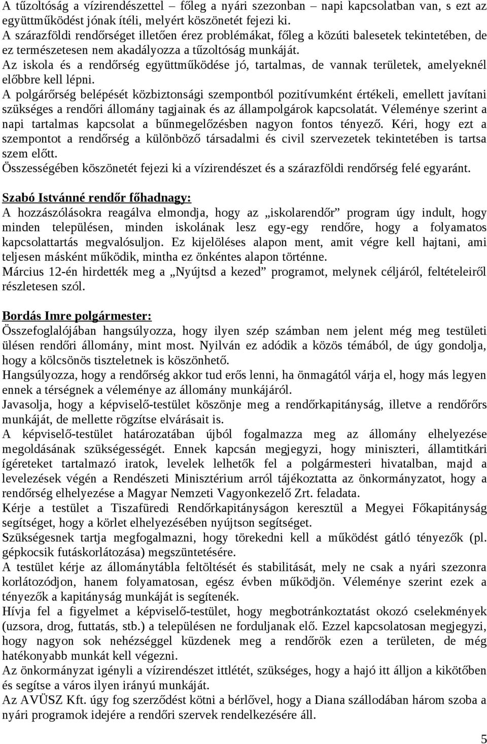 Az iskola és a rendőrség együttműködése jó, tartalmas, de vannak területek, amelyeknél előbbre kell lépni.