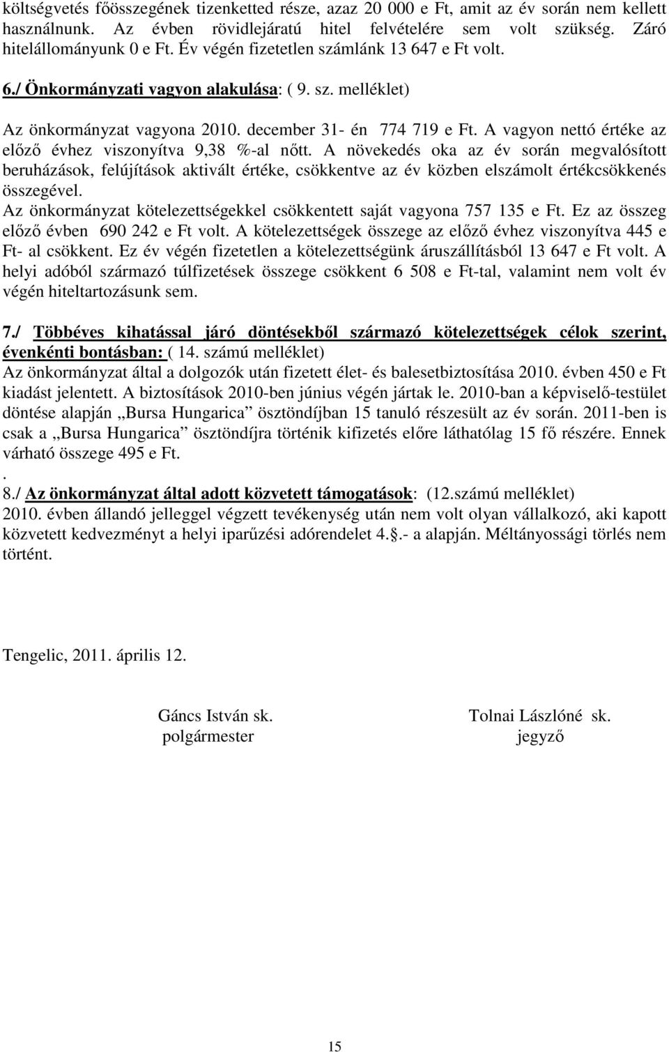 A vagyon nettó értéke az elızı évhez viszonyítva 9,38 %-al nıtt.