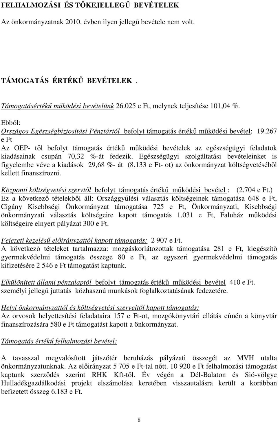 267 e Ft Az OEP- tıl befolyt támogatás értékő mőködési bevételek az egészségügyi feladatok kiadásainak csupán 70,32 %-át fedezik.