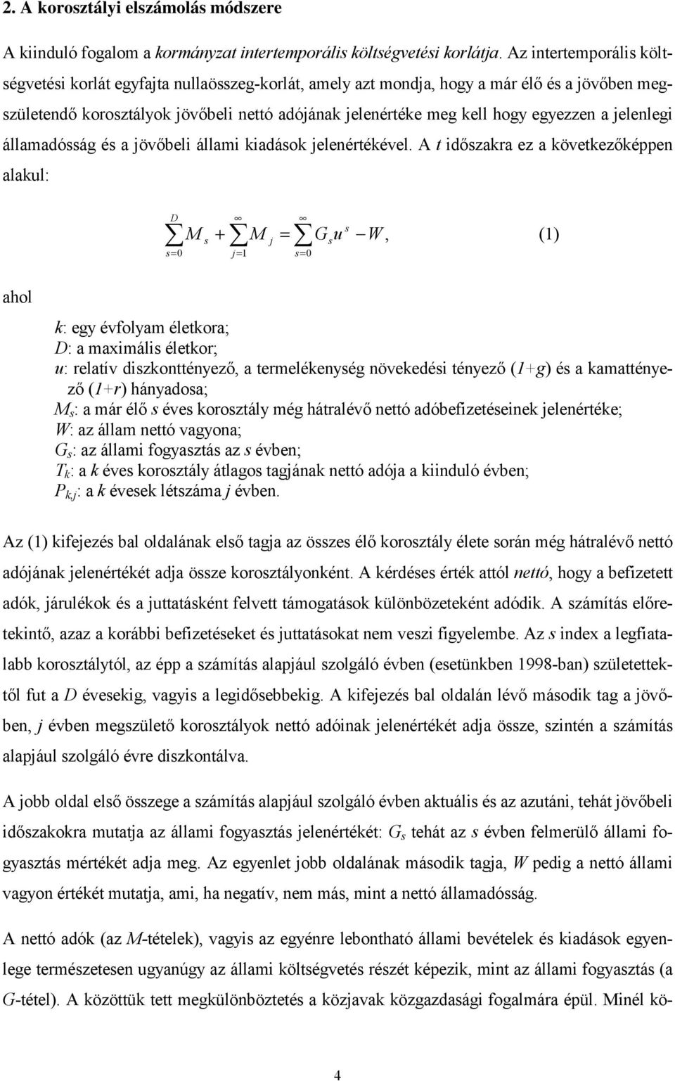 egyezzen a jelenlegi államadósság és a jövőbeli állami kiadások jelenértékével.