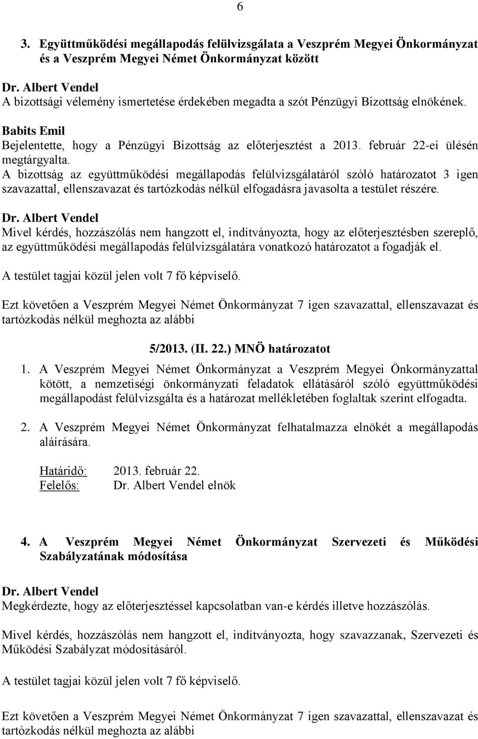 február 22-ei ülésén megtárgyalta.