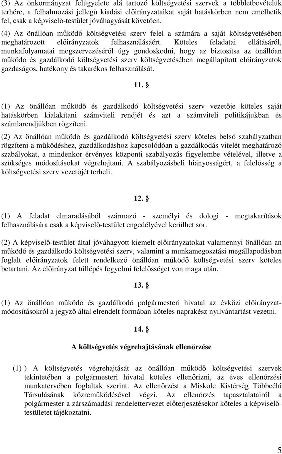 Köteles feladatai ellátásáról, munkafolyamatai megszervezésérıl úgy gondoskodni, hogy az biztosítsa az önállóan mőködı és gazdálkodó költségvetési szerv költségvetésében megállapított elıirányzatok