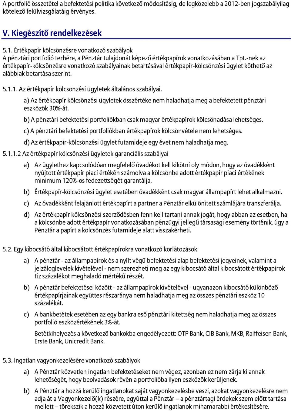 Értékpapír kölcsönzésre vonatkozó szabályok A pénztári portfolió terhére, a Pénztár tulajdonát képező értékpapírok vonatkozásában a Tpt.