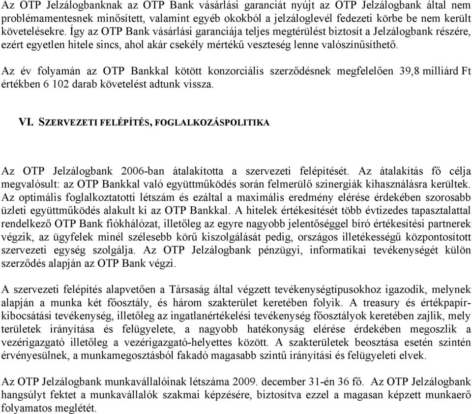 Az év folyamán az OTP Bankkal kötött konzorciális szerződésnek megfelelően 39,8 milliárd Ft értékben 6 102 darab követelést adtunk vissza. VI.