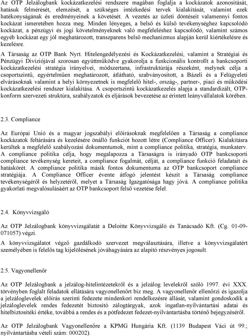 Minden lényeges, a belső és külső tevékenységhez kapcsolódó kockázat, a pénzügyi és jogi követelményeknek való megfeleléshez kapcsolódó, valamint számos egyéb kockázat egy jól meghatározott,