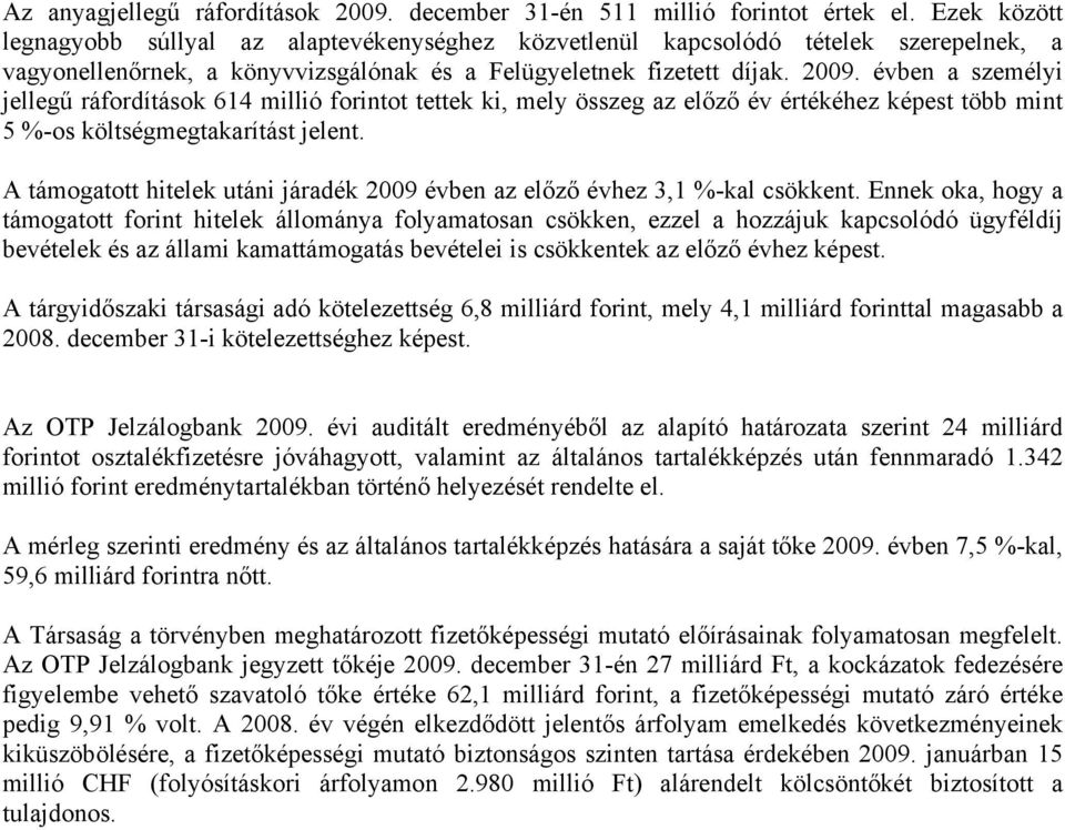 évben a személyi jellegű ráfordítások 614 millió forintot tettek ki, mely összeg az előző év értékéhez képest több mint 5 %-os költségmegtakarítást jelent.