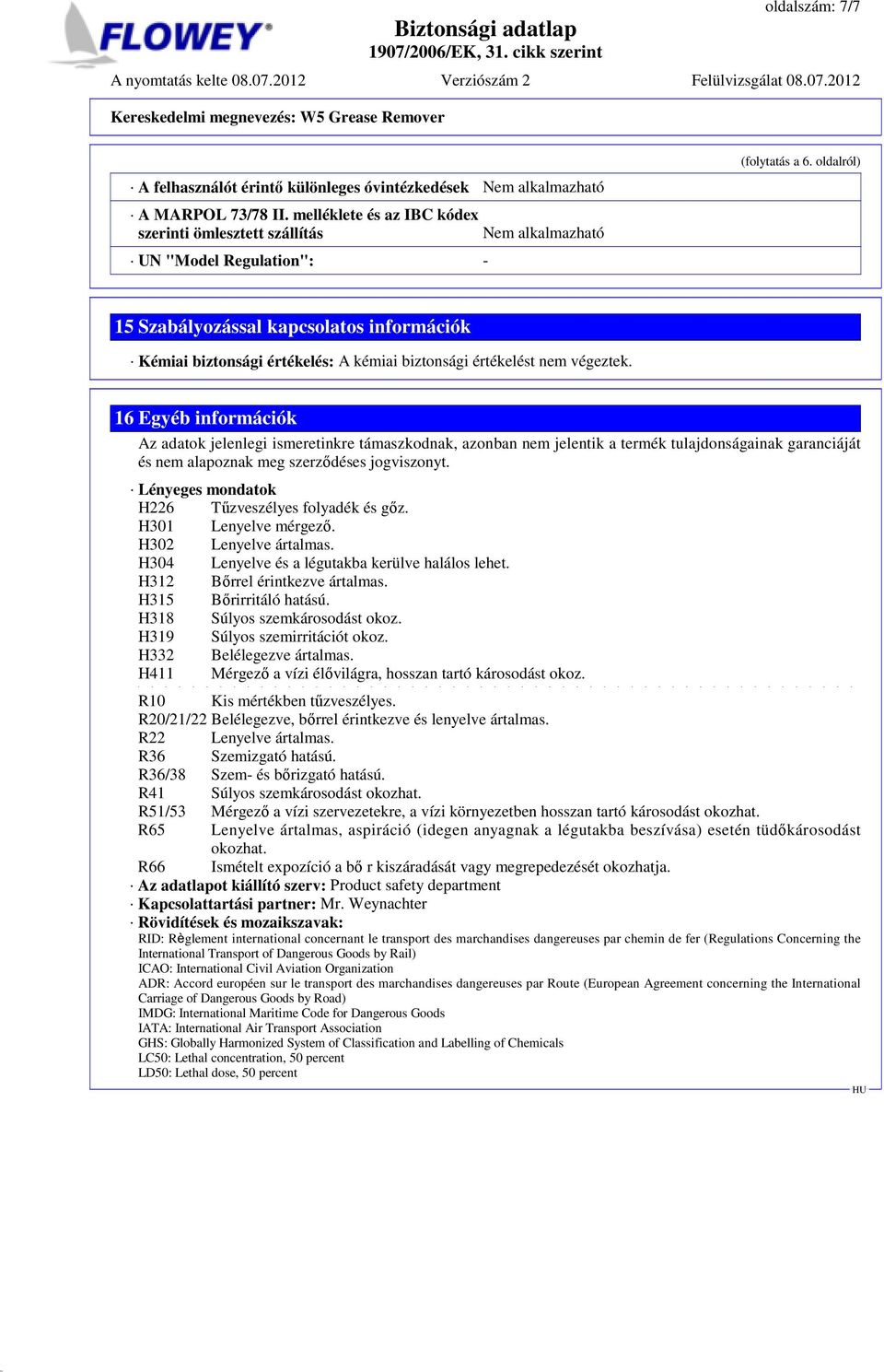 oldalról) 15 Szabályozással kapcsolatos információk Kémiai biztonsági értékelés: A kémiai biztonsági értékelést nem végeztek.