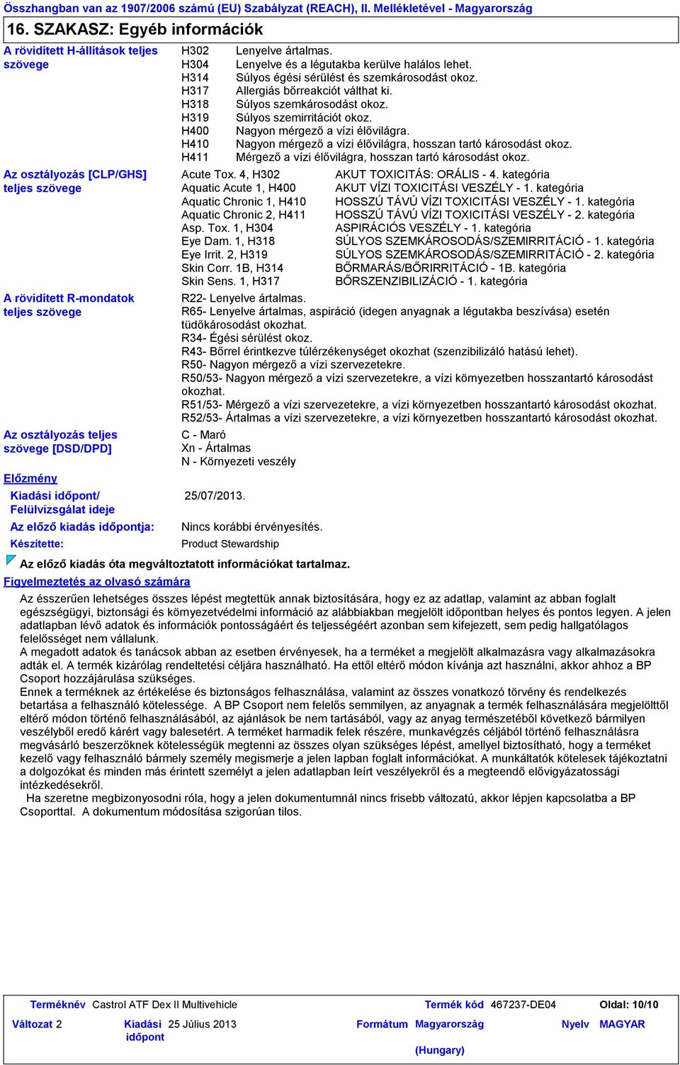 Kiadási / Felülvizsgálat ideje Az előző kiadás ja: Készítette: Figyelmeztetés az olvasó számára H302 H304 H314 H317 H318 H319 H400 H410 H411 R22 Lenyelve ártalmas.