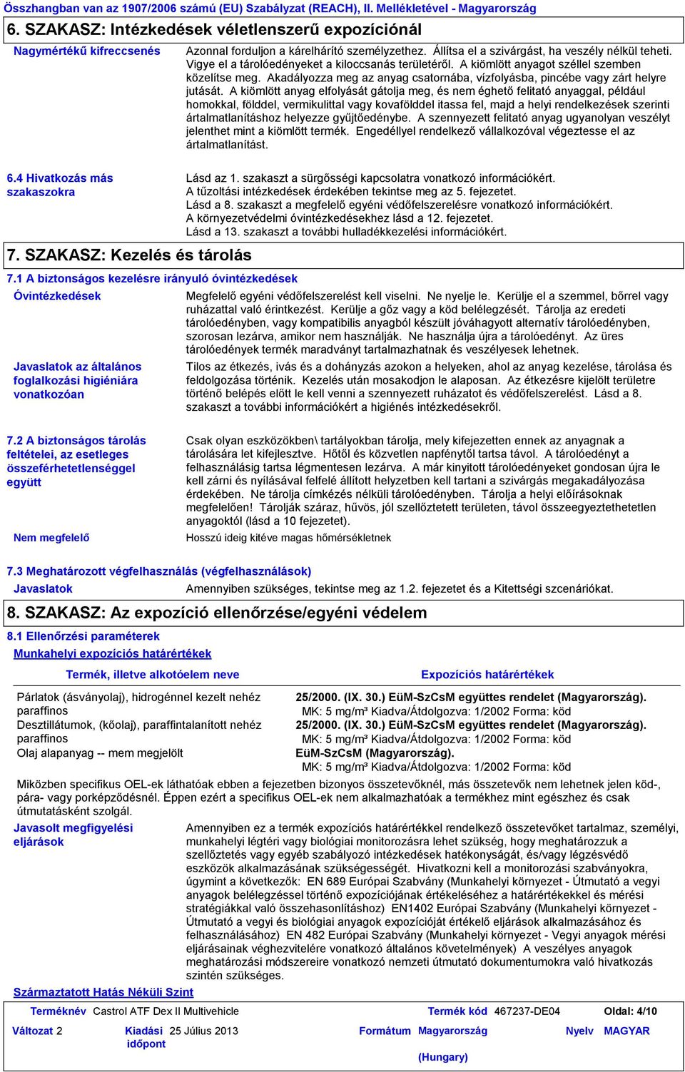 1 A biztonságos kezelésre irányuló óvintézkedések Óvintézkedések Javaslatok az általános foglalkozási higiéniára vonatkozóan Azonnal forduljon a kárelhárító személyzethez.