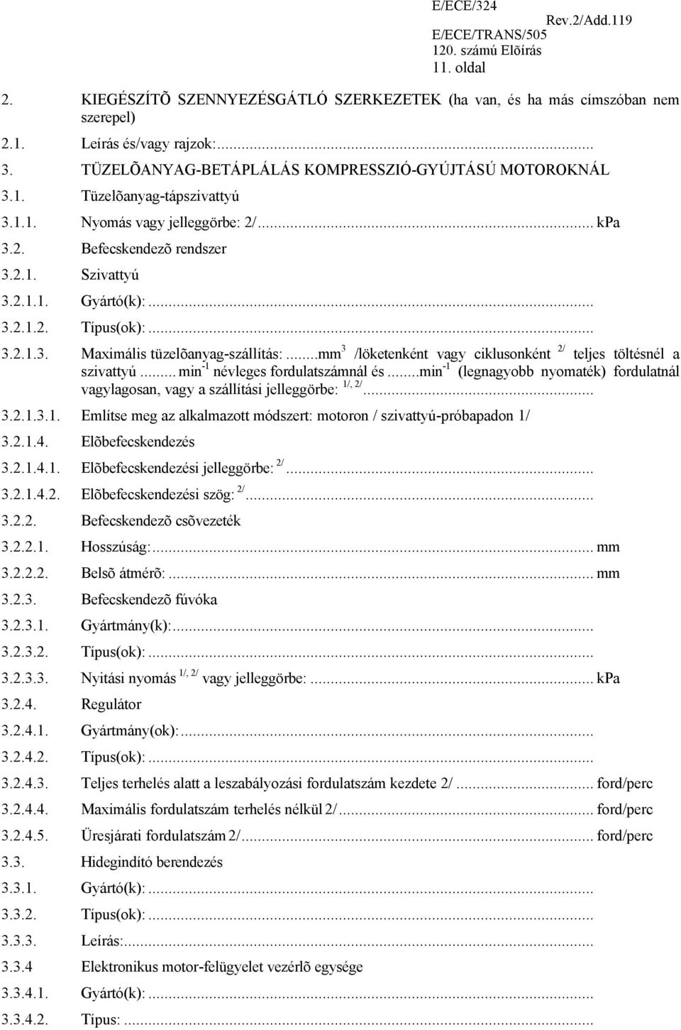 ..mm 3 /löketenként vagy ciklusonként 2/ teljes töltésnél a szivattyú... min -1 névleges fordulatszámnál és...min -1 (legnagyobb nyomaték) fordulatnál vagylagosan, vagy a szállítási jelleggörbe: 1/, 2/.