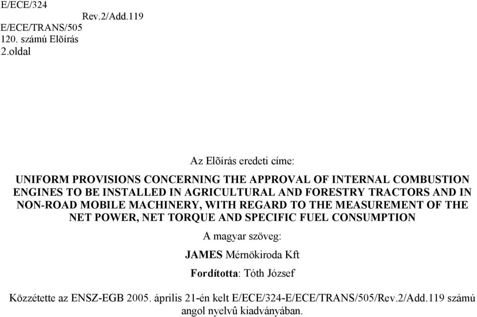 MEASUREMENT OF THE NET POWER, NET TORQUE AND SPECIFIC FUEL CONSUMPTION A magyar szöveg: JAMES Mérnökiroda Kft