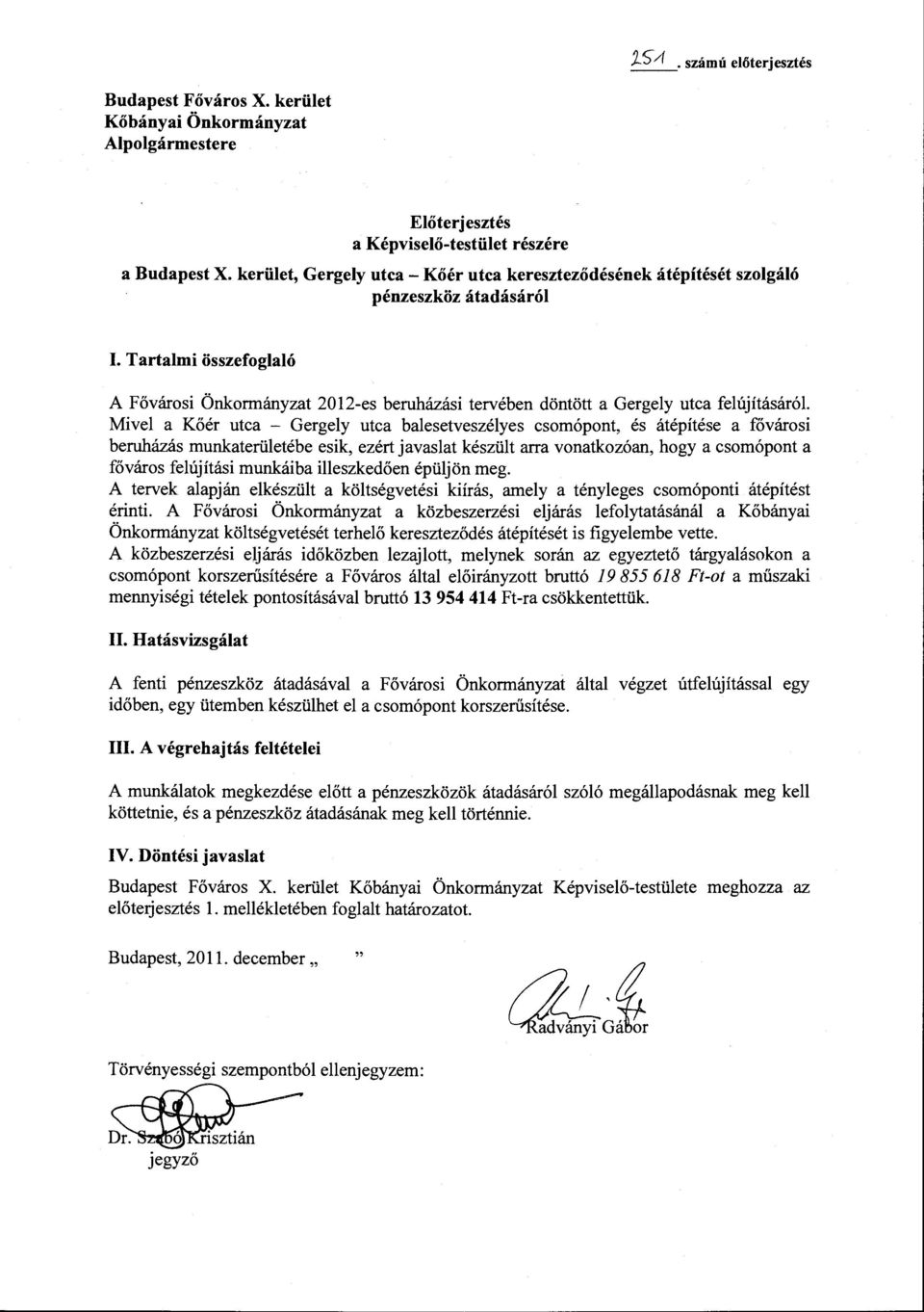 Tartalmi összefoglaló A Fővárosi Önkormányzat 2012-es beruházási tervében döntött a Gergely utca felújításáról.