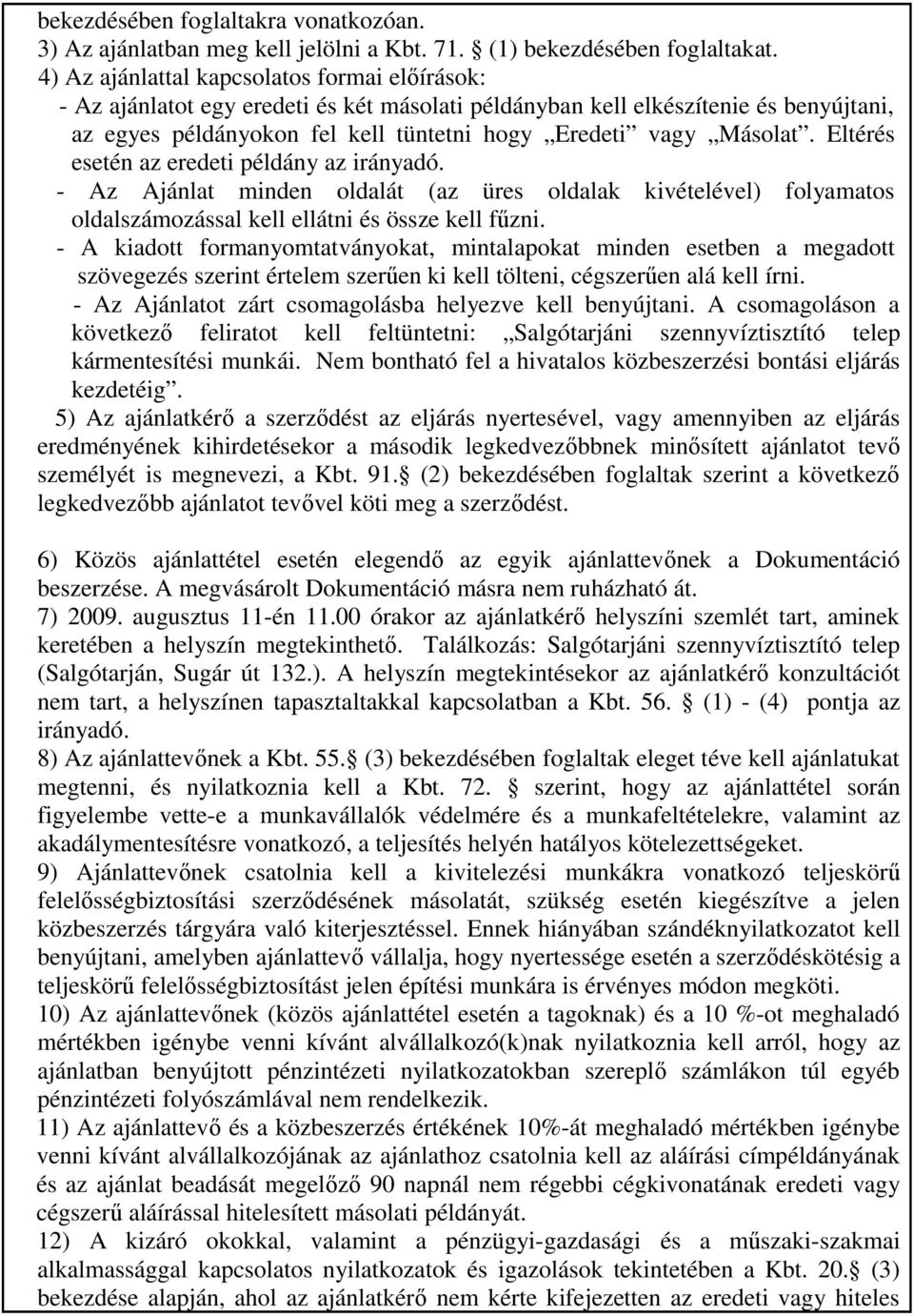 Eltérés esetén az eredeti példány az irányadó. - Az Ajánlat minden oldalát (az üres oldalak kivételével) folyamatos oldalszámozással kell ellátni és össze kell főzni.