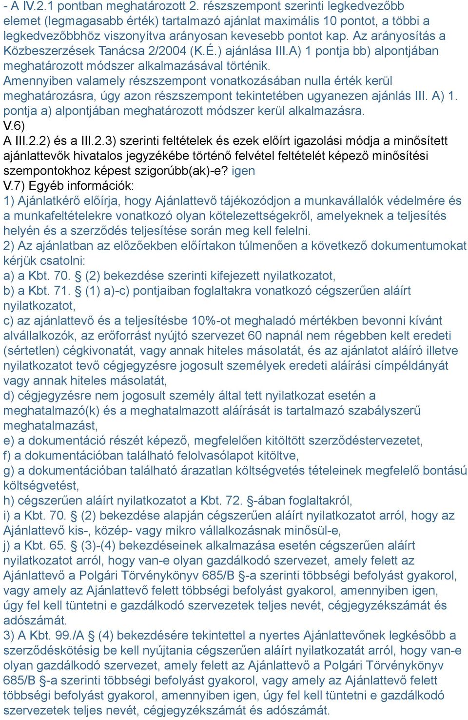 Az arányosítás a Közbeszerzések Tanácsa 2/2004 (K.É.) ajánlása III.A) 1 pontja bb) alpontjában meghatározott módszer alkalmazásával történik.