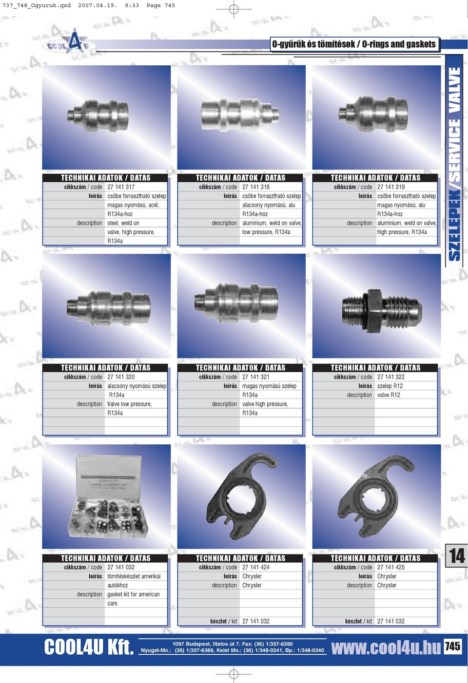 alacsony nyomású, alu -hoz aluminium, weld on valve, low pressure, cikkszám / code 27 1 319 csõbe forrasztható szelep magas nyomású, alu -hoz aluminium, weld on valve, high pressure,