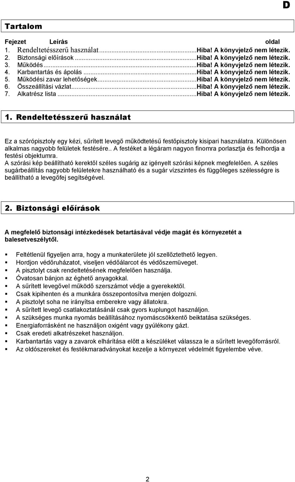 ..hiba! A könyvjelző nem létezik. 1. Rendeltetésszerű használat Ez a szórópisztoly egy kézi, sűrített levegő működtetésű festőpisztoly kisipari használatra.