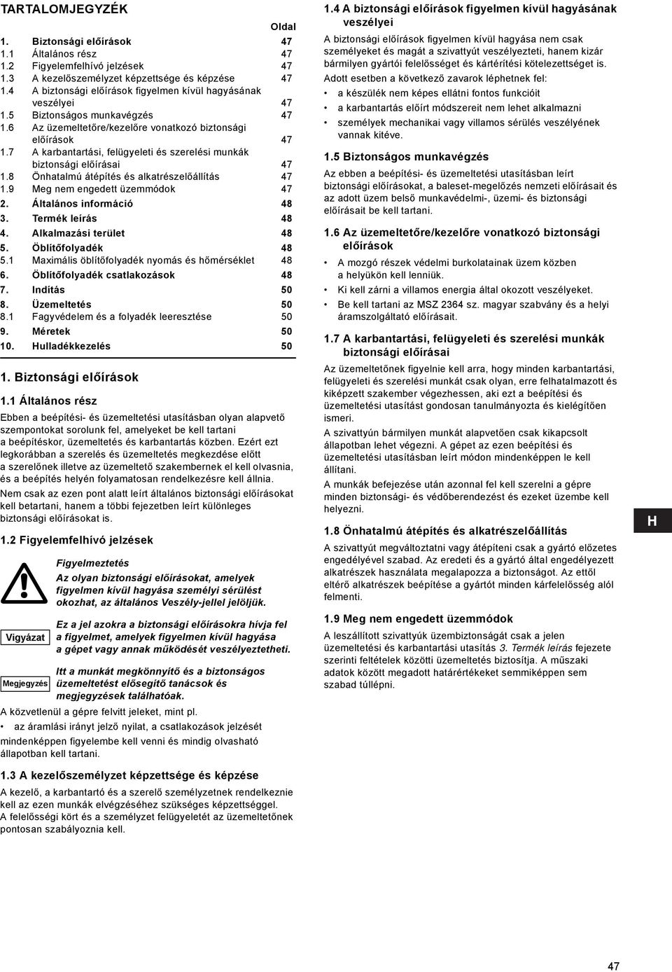 7 karbantartási, felügyeleti és szerelési munkák biztonsági előírásai 47 1.8 Önhatalmú átépítés és alkatrészelőállítás 47 1.9 Meg nem engedett üzemmódok 47 2. Általános információ 48 3.