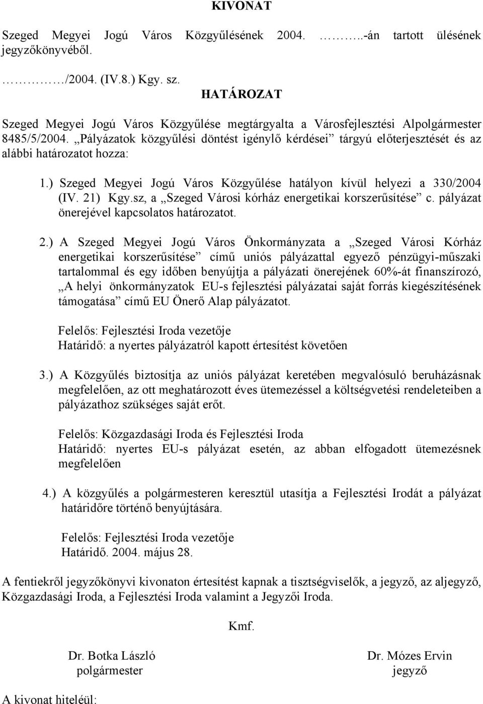 sz, a Szeged Városi kórház energetikai korszerűsítése c. pályázat önerejével kapcsolatos határozatot. 2.