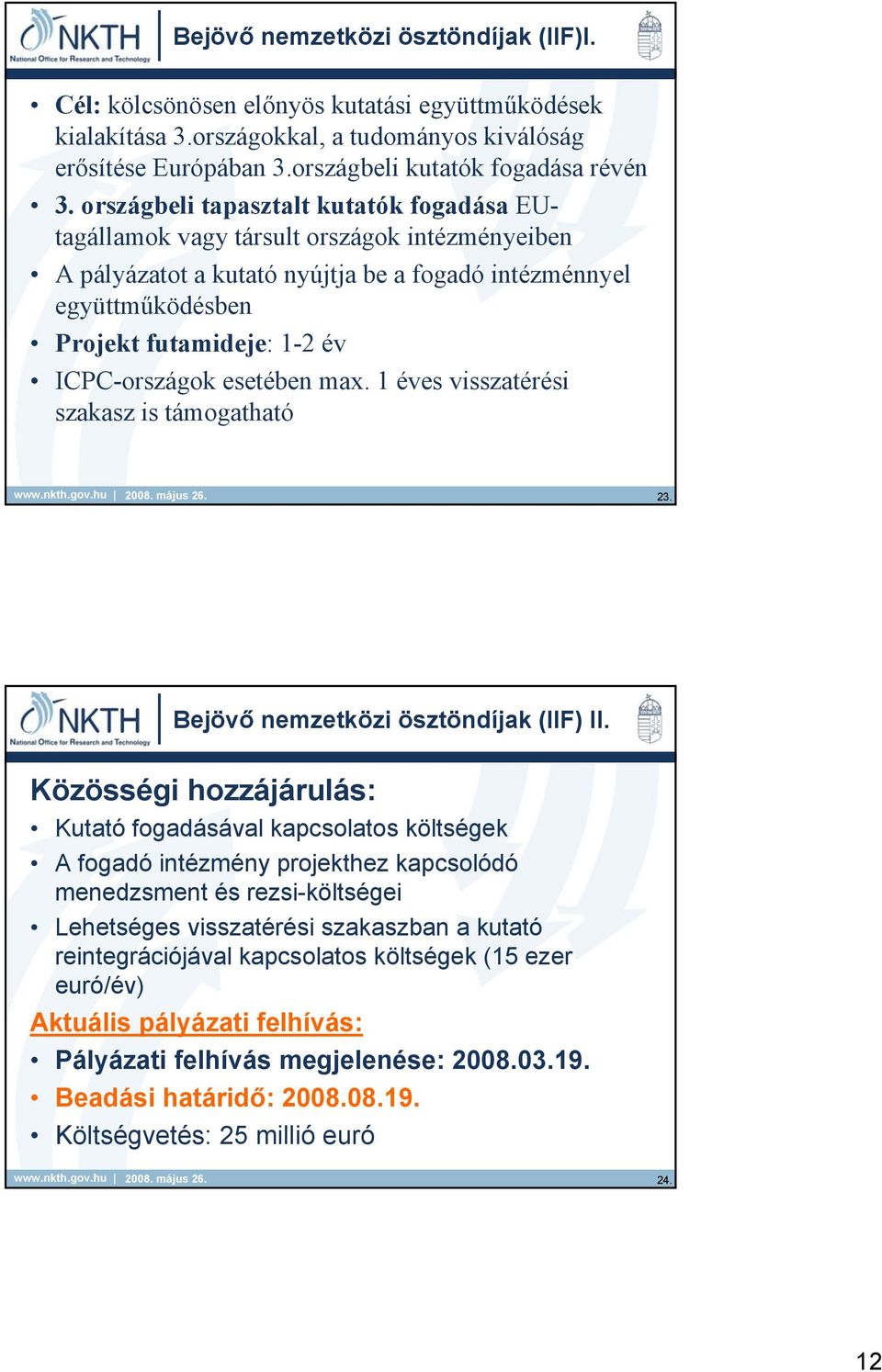 ICPC-országok esetében max. 1 éves visszatérési szakasz is támogatható 23. Bejövő nemzetközi ösztöndíjak (IIF) II.