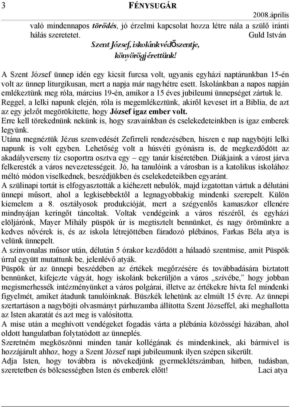 Iskolánkban a napos napján emlékeztünk meg róla, március 19-én, amikor a 15 éves jubileumi ünnepséget zártuk le.