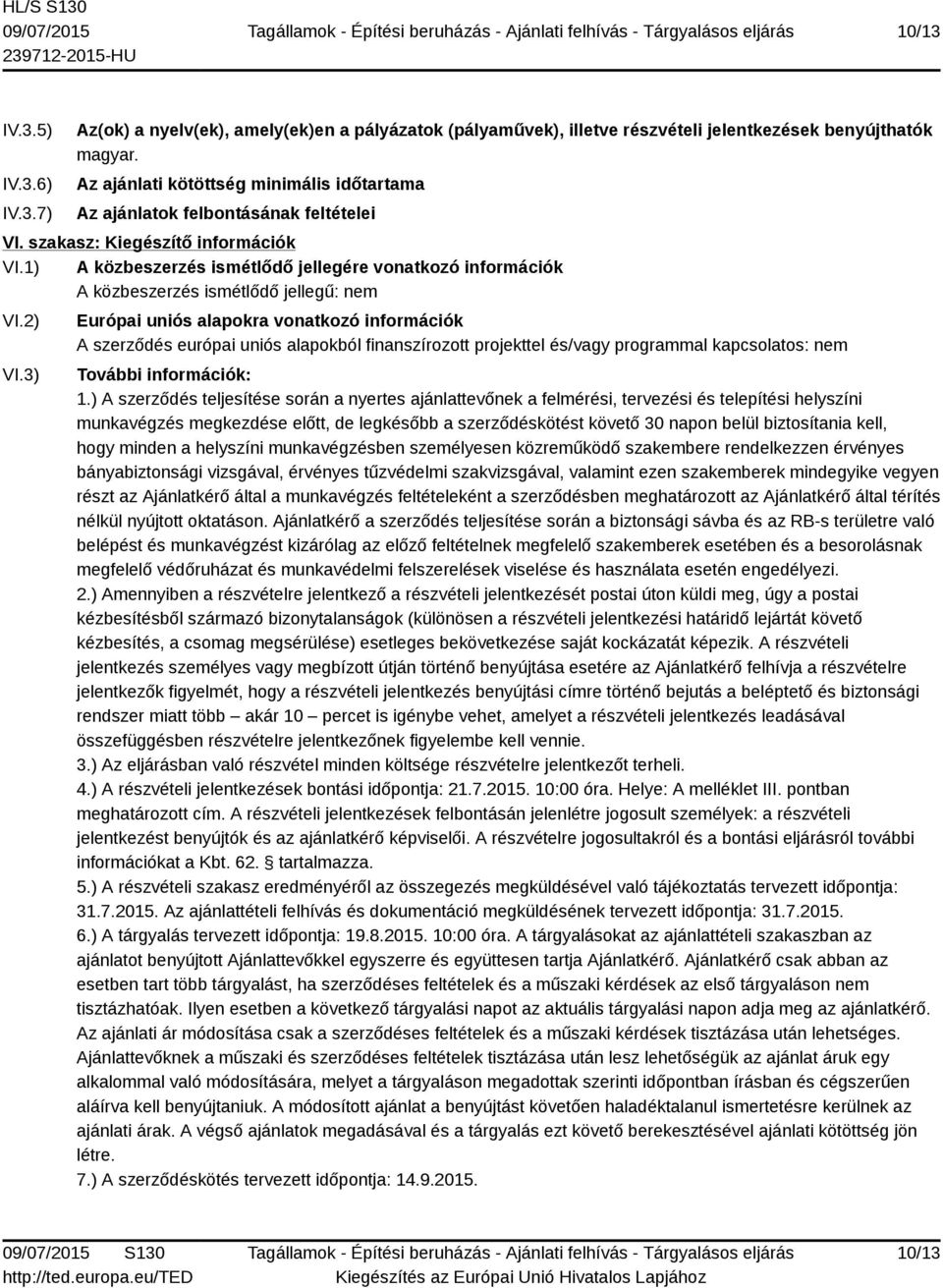 1) A közbeszerzés ismétlődő jellegére vonatkozó információk A közbeszerzés ismétlődő jellegű: nem VI.2) VI.