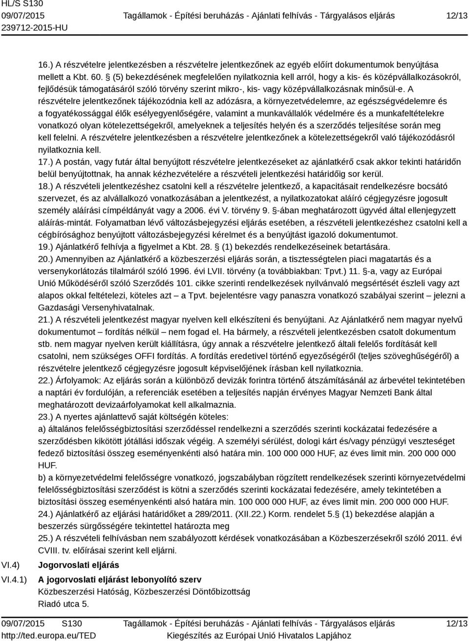 A részvételre jelentkezőnek tájékozódnia kell az adózásra, a környezetvédelemre, az egészségvédelemre és a fogyatékossággal élők esélyegyenlőségére, valamint a munkavállalók védelmére és a