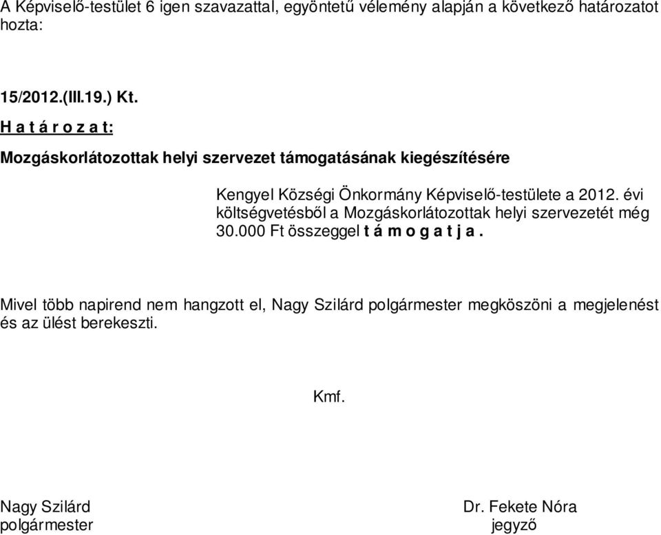 a 2012. évi költségvetésből a Mozgáskorlátozottak helyi szervezetét még 30.000 Ft összeggel t á m o g a t j a.