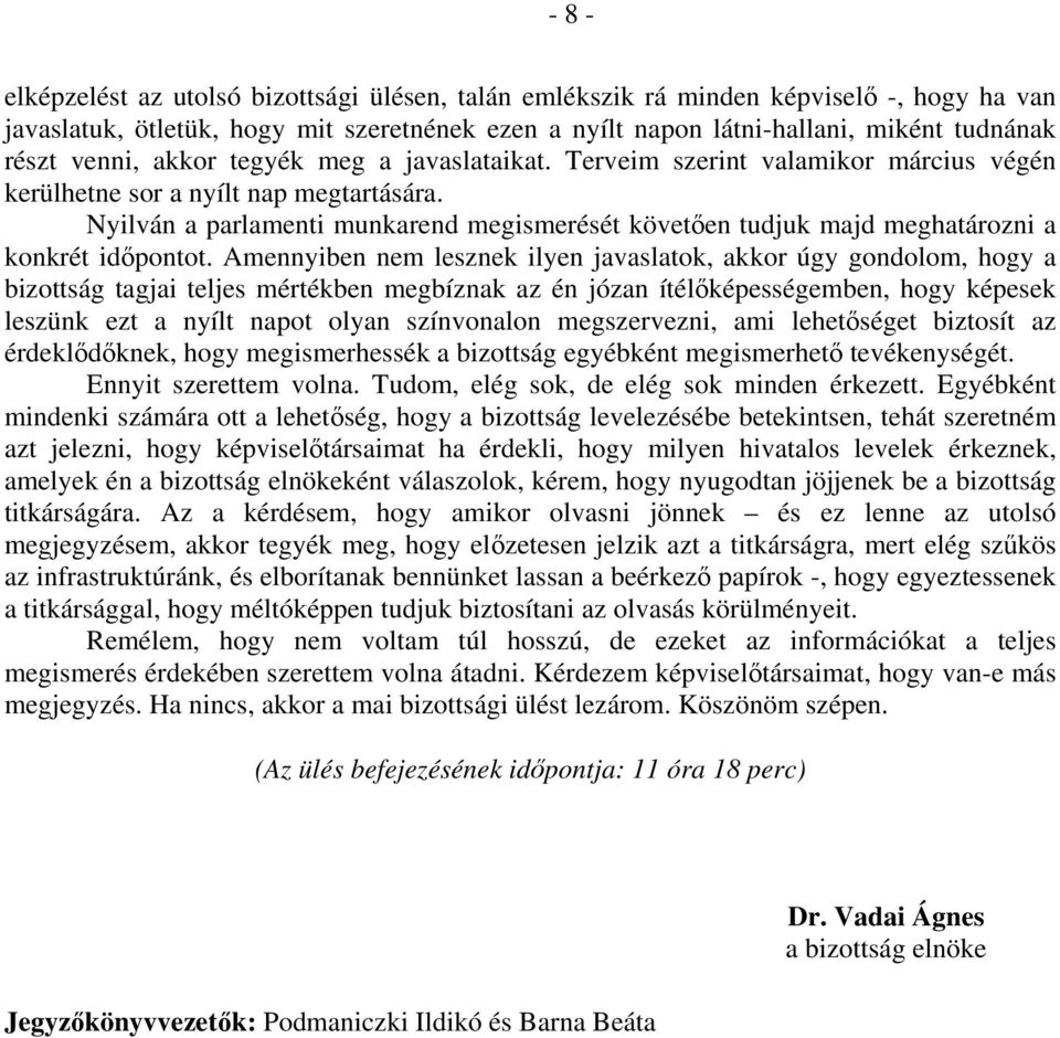 Nyilván a parlamenti munkarend megismerését követően tudjuk majd meghatározni a konkrét időpontot.