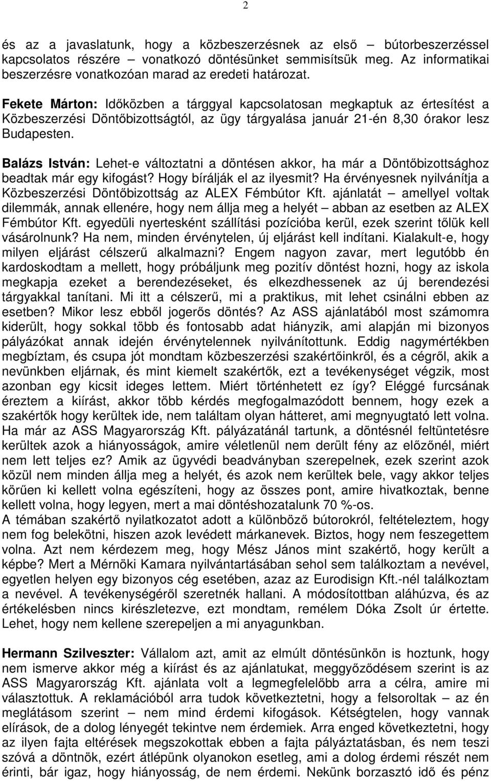 Balázs István: Lehet-e változtatni a döntésen akkor, ha már a Döntőbizottsághoz beadtak már egy kifogást? Hogy bírálják el az ilyesmit?