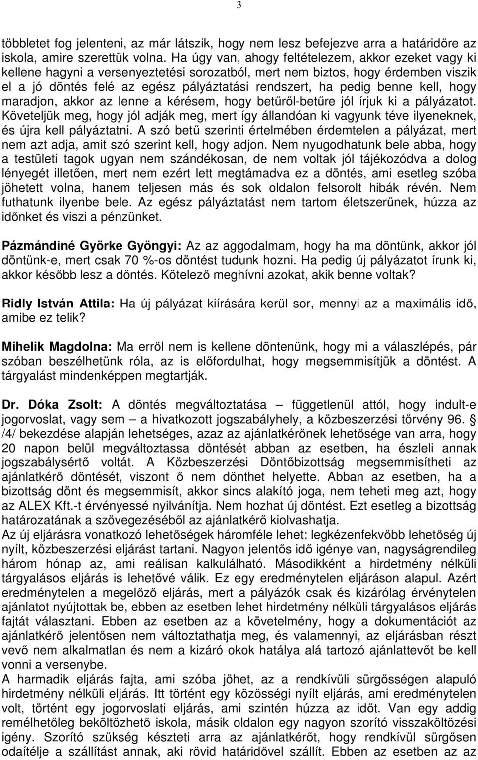 benne kell, hogy maradjon, akkor az lenne a kérésem, hogy betűről-betűre jól írjuk ki a pályázatot.