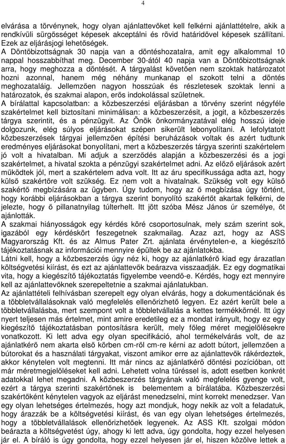 December 30-ától 40 napja van a Döntőbizottságnak arra, hogy meghozza a döntését.