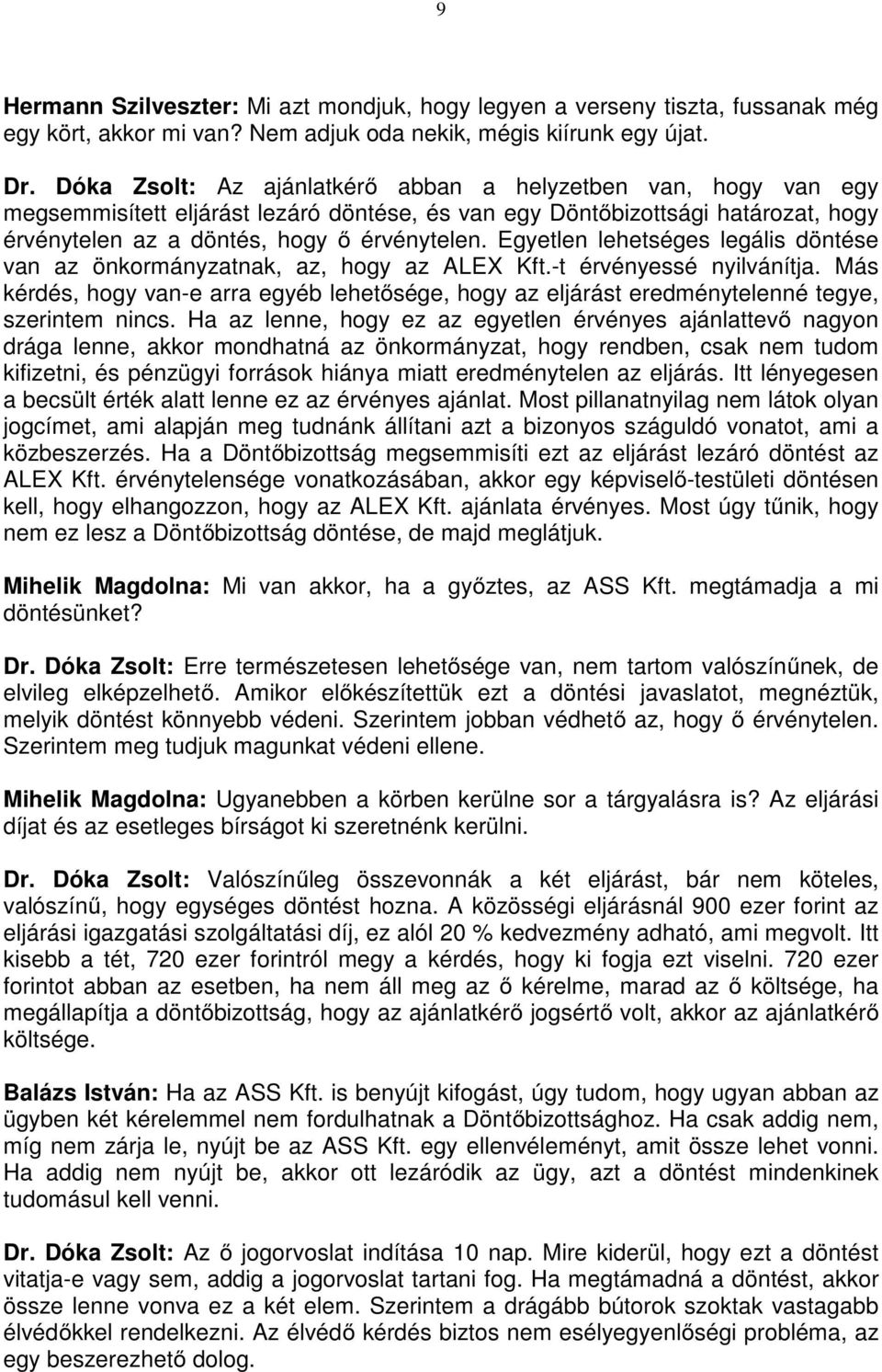 Egyetlen lehetséges legális döntése van az önkormányzatnak, az, hogy az ALEX Kft.-t érvényessé nyilvánítja.