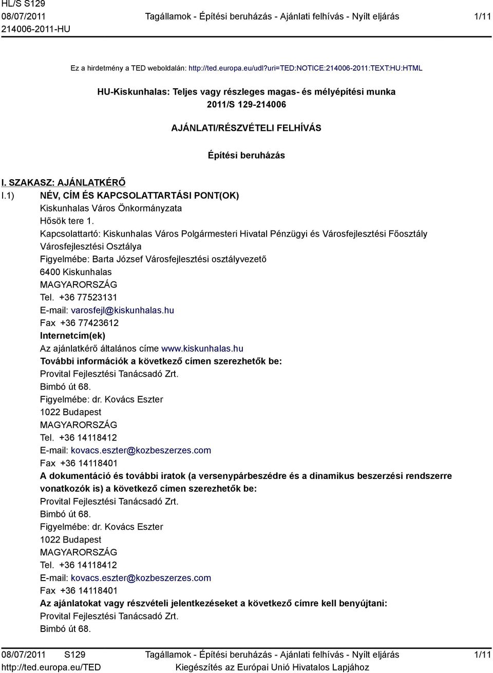 1) NÉV, CÍM ÉS KAPCSOLATTARTÁSI PONT(OK) Kiskunhalas Város Önkormányzata Hősök tere 1.