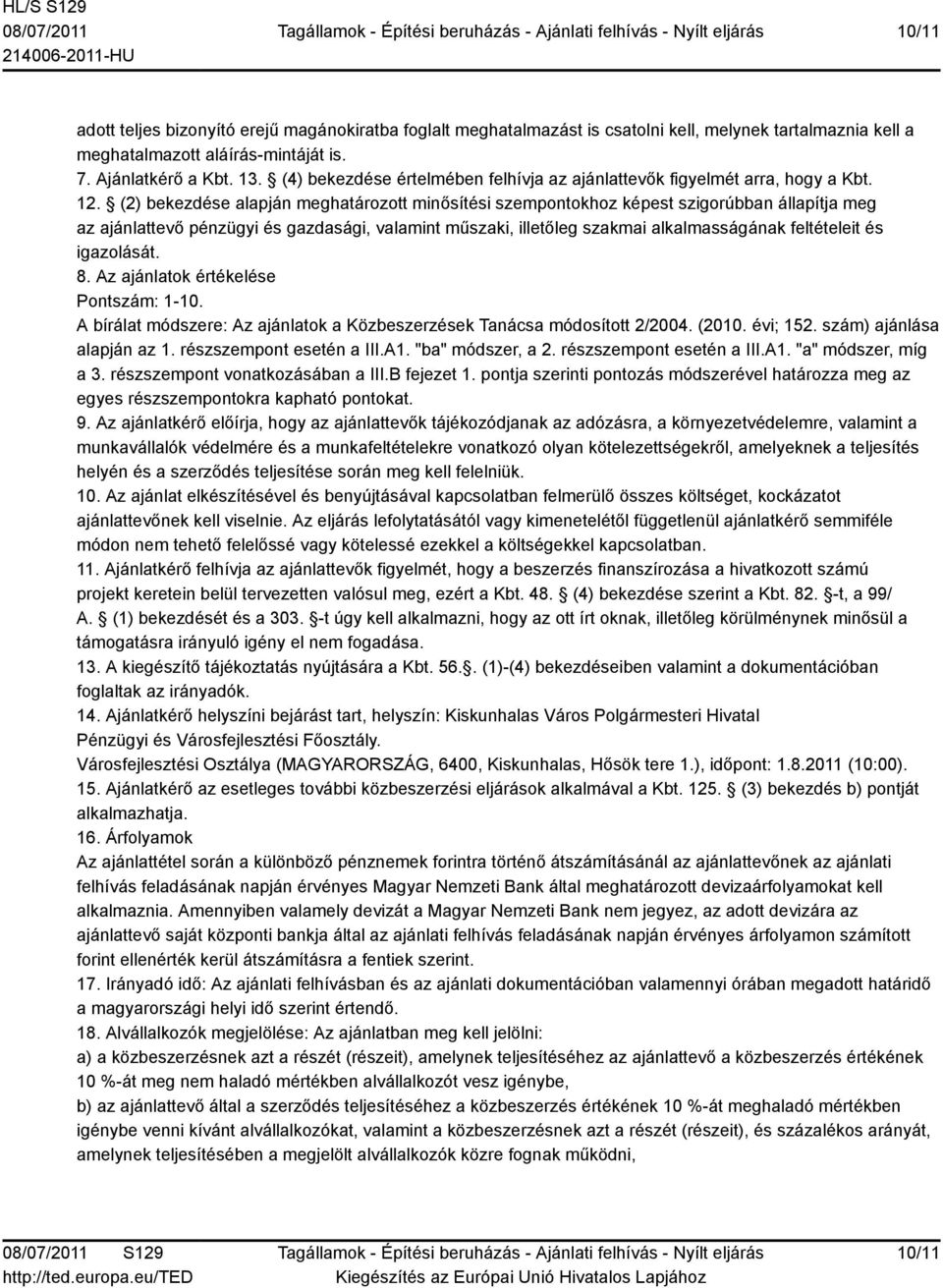 (2) bekezdése alapján meghatározott minősítési szempontokhoz képest szigorúbban állapítja meg az ajánlattevő pénzügyi és gazdasági, valamint műszaki, illetőleg szakmai alkalmasságának feltételeit és