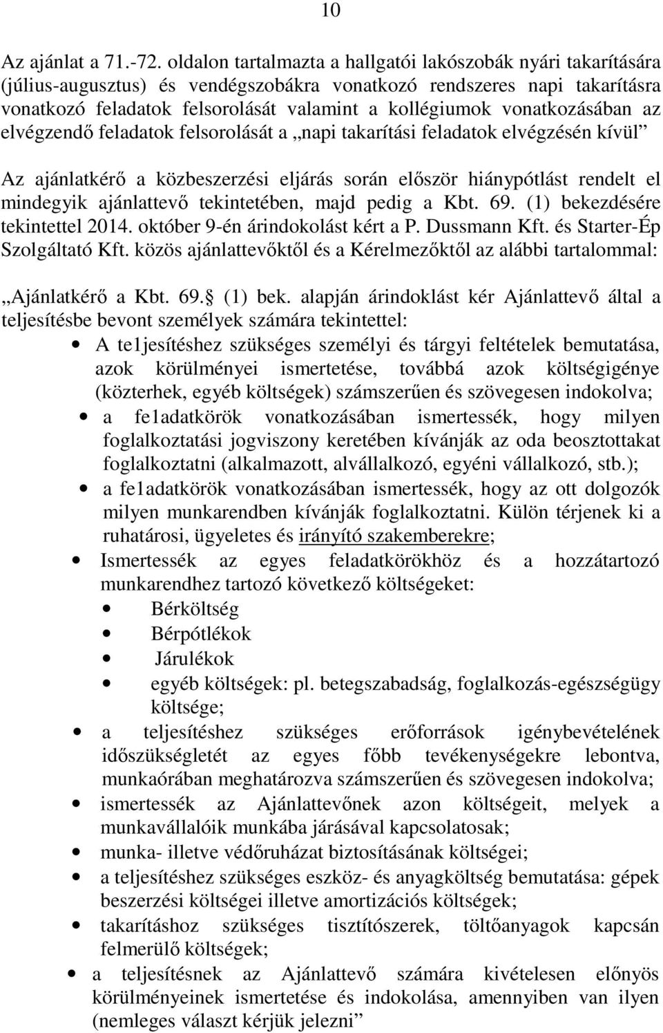 vonatkozásában az elvégzendő feladatok felsorolását a napi takarítási feladatok elvégzésén kívül Az ajánlatkérő a közbeszerzési eljárás során először hiánypótlást rendelt el mindegyik ajánlattevő