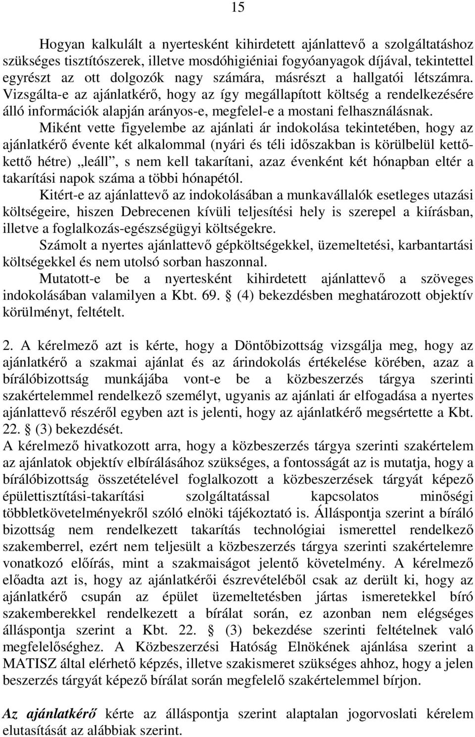 Miként vette figyelembe az ajánlati ár indokolása tekintetében, hogy az ajánlatkérő évente két alkalommal (nyári és téli időszakban is körülbelül kettőkettő hétre) leáll, s nem kell takarítani, azaz