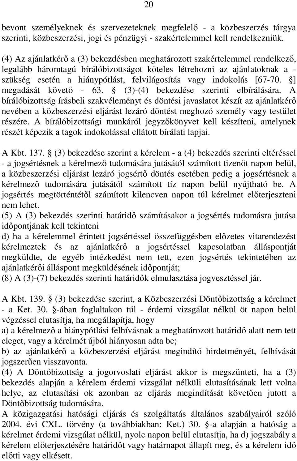 vagy indokolás [67-70. ] megadását követő - 63. (3)-(4) bekezdése szerinti elbírálására.