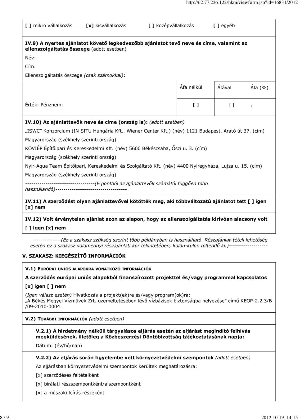 Áfa (%) Érték: Pénznem: [ ] [ ], IV.10) Az ajánlattevők neve és címe (ország is): (adott esetben) ISWC Konzorcium (IN SITU Hungária Kft., Wiener Center Kft.) (név) 1121 Budapest, Arató út 37.