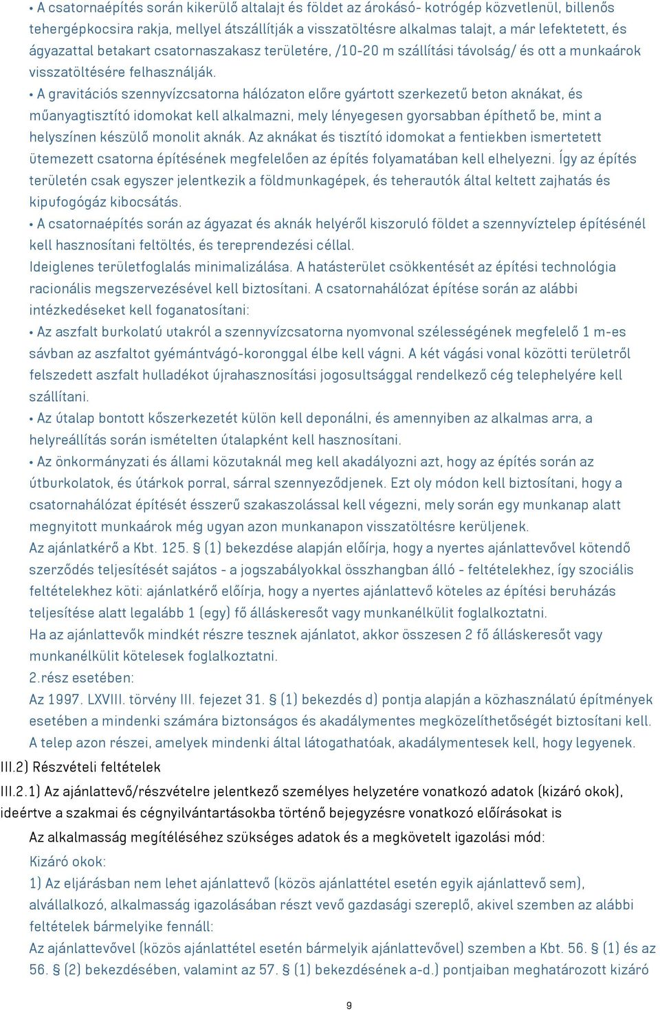 A gravitációs szennyvízcsatorna hálózaton előre gyártott szerkezetű beton aknákat, és műanyagtisztító idomokat kell alkalmazni, mely lényegesen gyorsabban építhető be, mint a helyszínen készülő