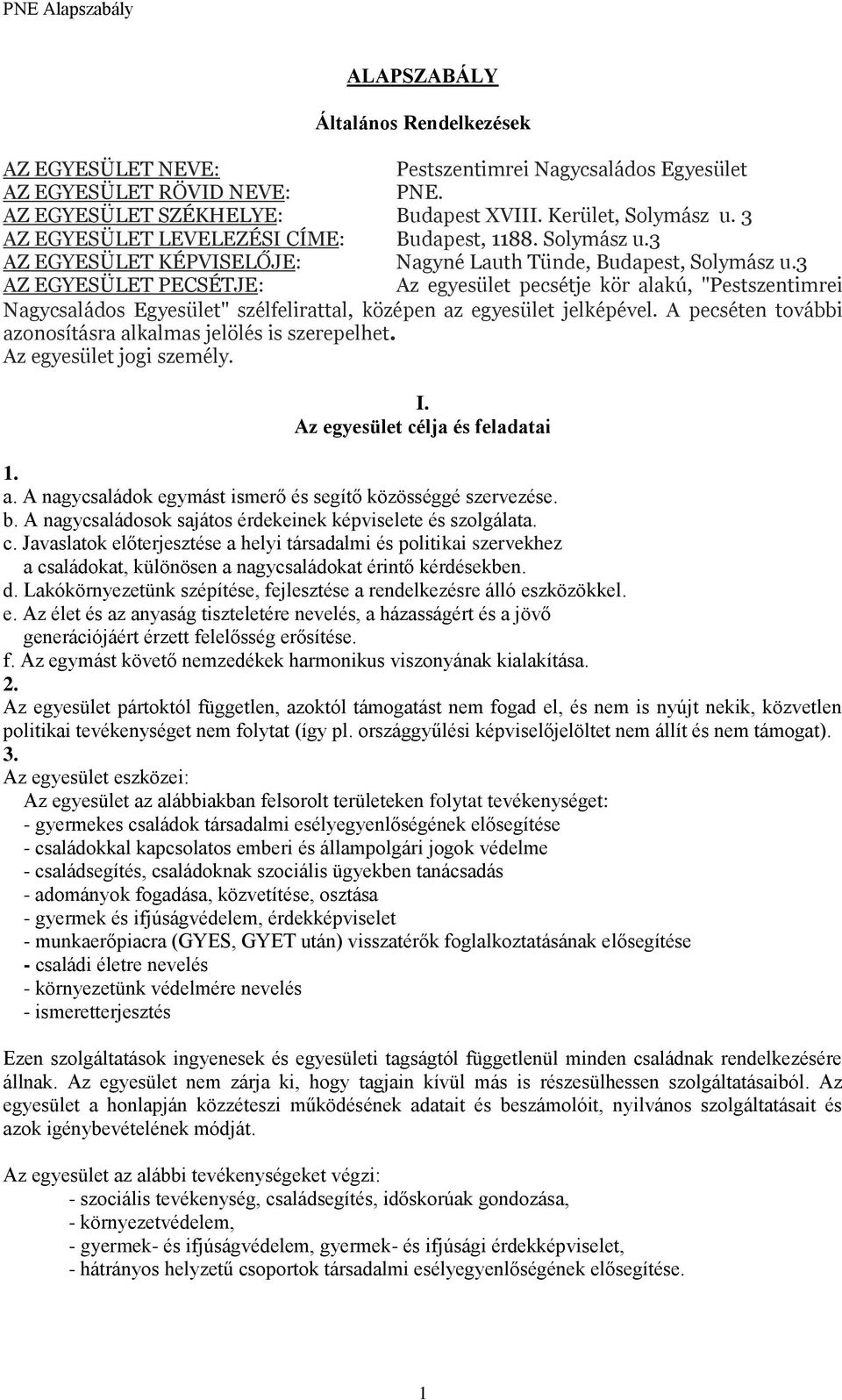 3 AZ EGYESÜLET PECSÉTJE: Az egyesület pecsétje kör alakú, "Pestszentimrei Nagycsaláds Egyesület" szélfelirattal, középen az egyesület jelképével.