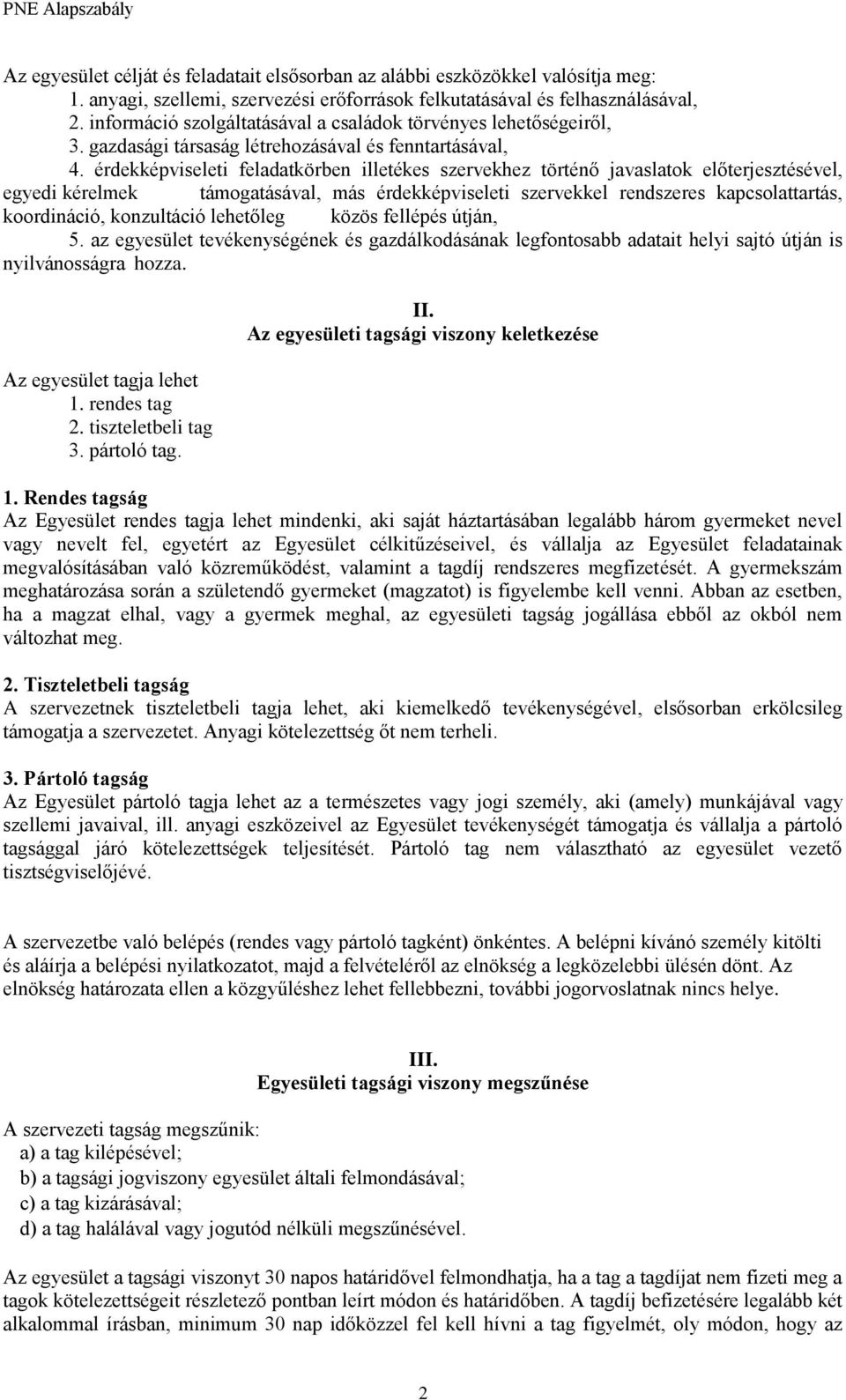 érdekképviseleti feladatkörben illetékes szervekhez történő javaslatk előterjesztésével, egyedi kérelmek támgatásával, más érdekképviseleti szervekkel rendszeres kapcslattartás, krdináció, knzultáció