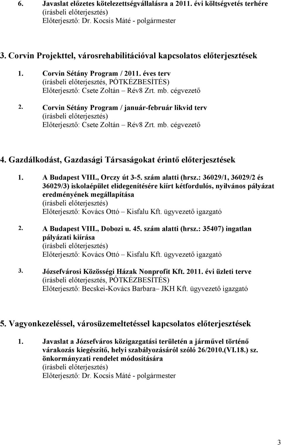 Gazdálkodást, Gazdasági Társaságokat érintő előterjesztések 1. A Budapest VIII., Orczy út 3-5. szám alatti (hrsz.