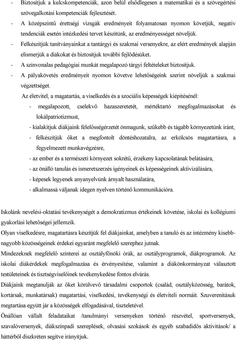 - Felkészítjük tanítványainkat a tantárgyi és szakmai versenyekre, az elért eredmények alapján elismerjük a diákokat és biztosítjuk további fejlődésüket.