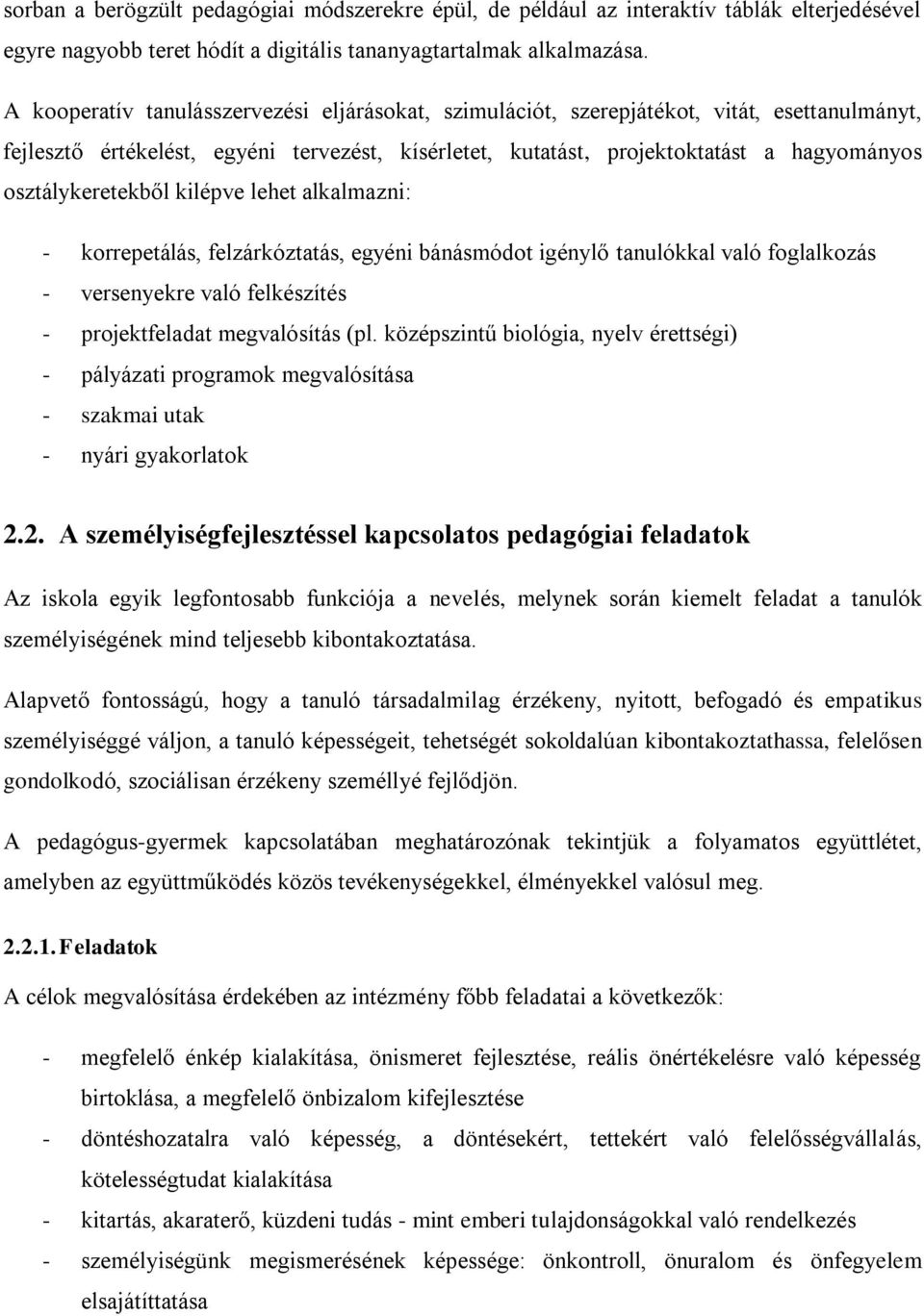 osztálykeretekből kilépve lehet alkalmazni: - korrepetálás, felzárkóztatás, egyéni bánásmódot igénylő tanulókkal való foglalkozás - versenyekre való felkészítés - projektfeladat megvalósítás (pl.